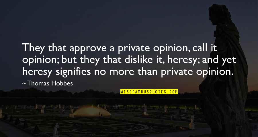 Soul Seekers Quotes By Thomas Hobbes: They that approve a private opinion, call it