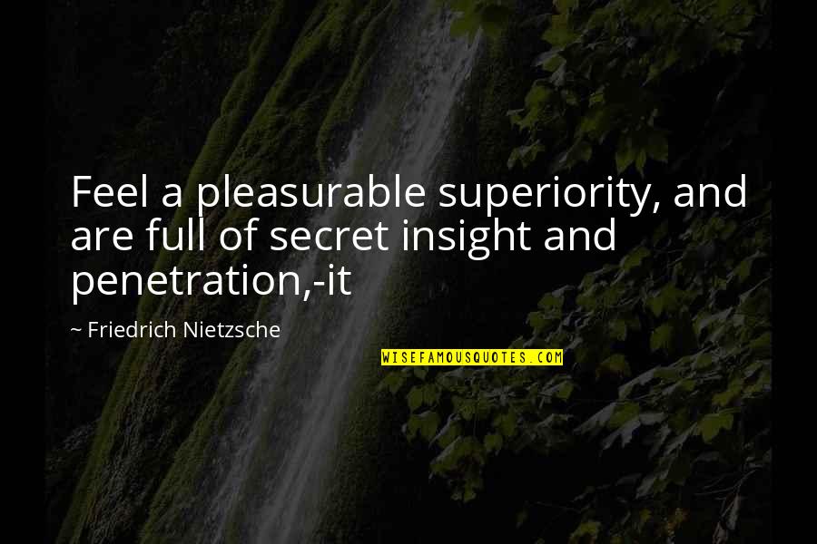 Soul Shepherding Quotes By Friedrich Nietzsche: Feel a pleasurable superiority, and are full of Soul Shepherding Quotes By Friedrich Nietzsche: Feel a pleasurable superiority, and are full of