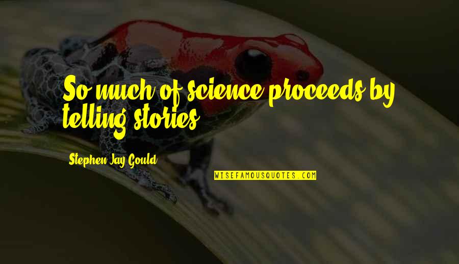 Soul Song For Weight Quotes By Stephen Jay Gould: So much of science proceeds by telling stories.