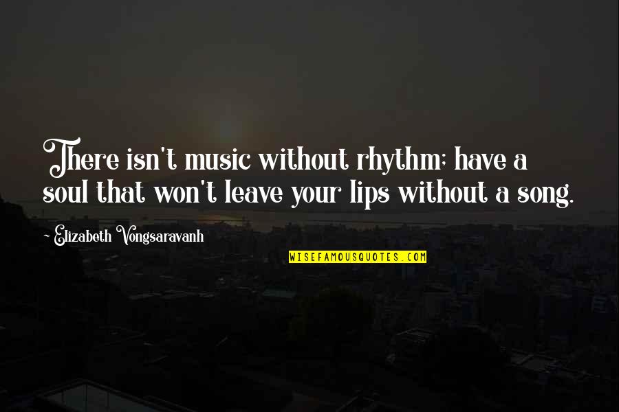 Soul Song Quotes By Elizabeth Vongsaravanh: There isn't music without rhythm; have a soul