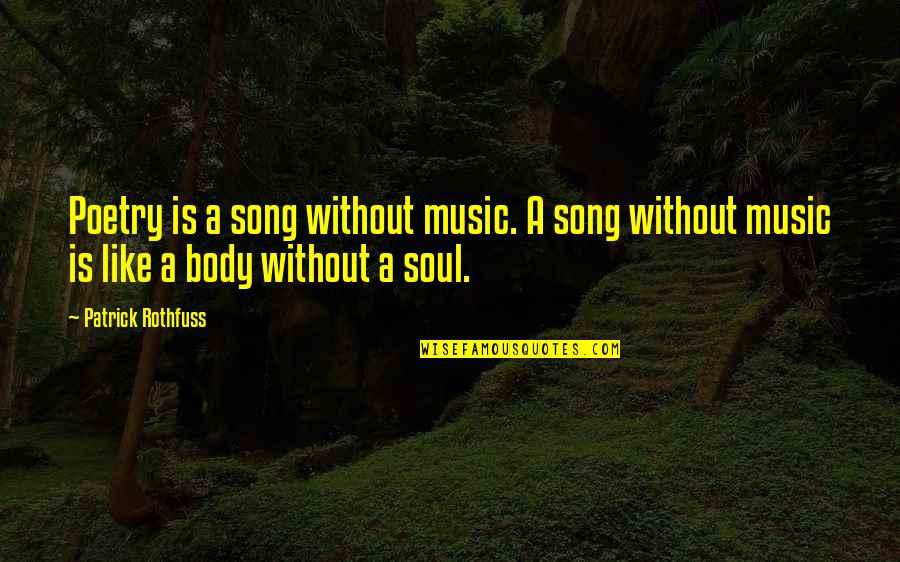 Soul Song Quotes By Patrick Rothfuss: Poetry is a song without music. A song