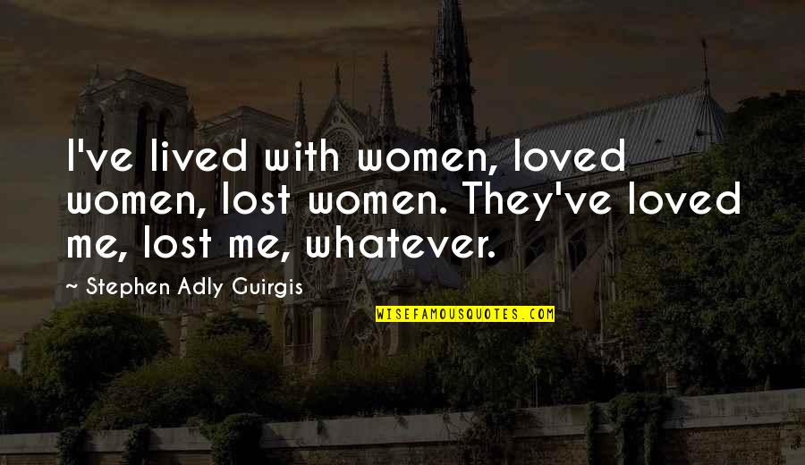 Soul Soothers Quotes By Stephen Adly Guirgis: I've lived with women, loved women, lost women.