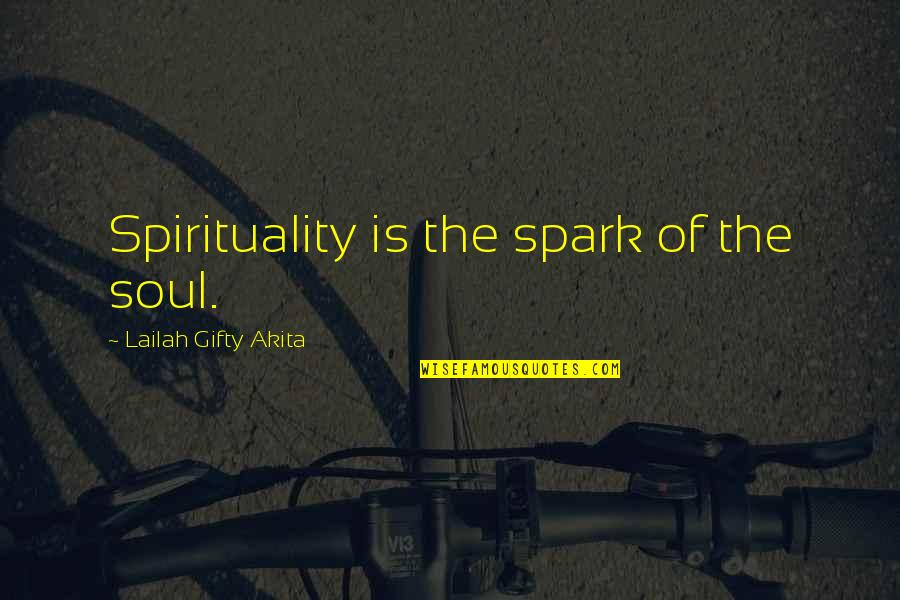 Soul Spiritual Quotes By Lailah Gifty Akita: Spirituality is the spark of the soul.