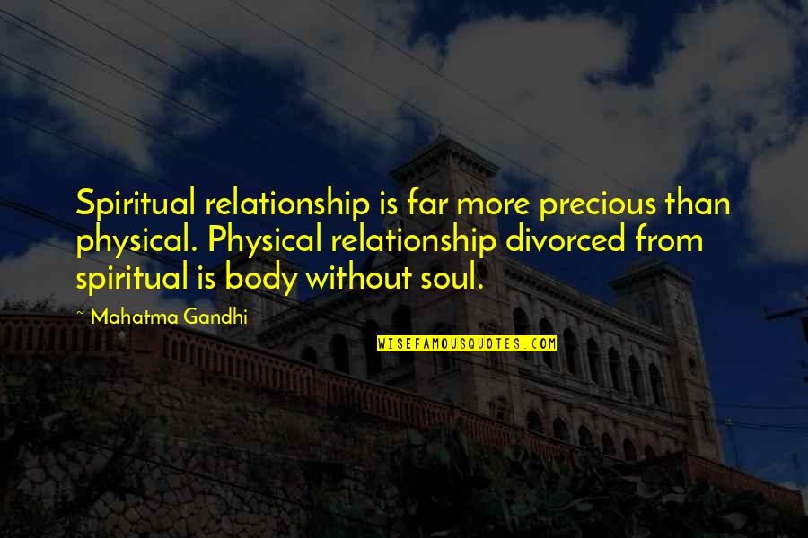 Soul Spiritual Quotes By Mahatma Gandhi: Spiritual relationship is far more precious than physical.