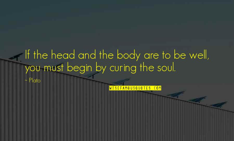 Soul Spiritual Quotes By Plato: If the head and the body are to