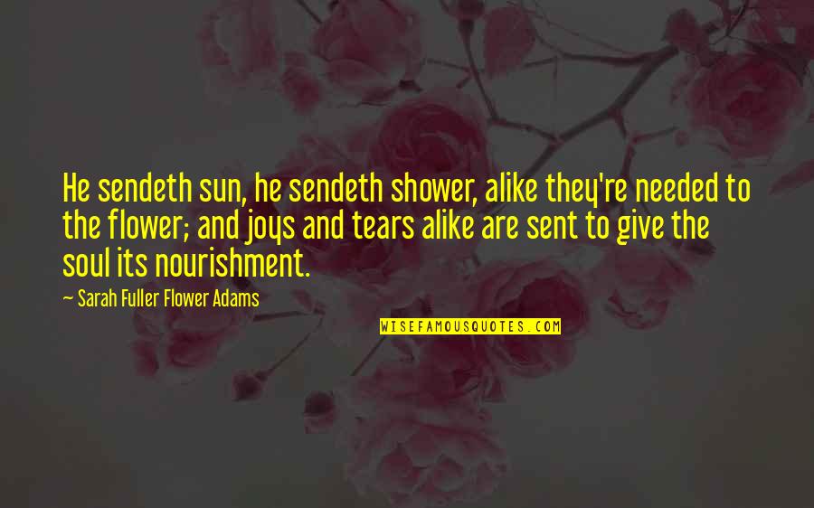 Soul Spiritual Quotes By Sarah Fuller Flower Adams: He sendeth sun, he sendeth shower, alike they're