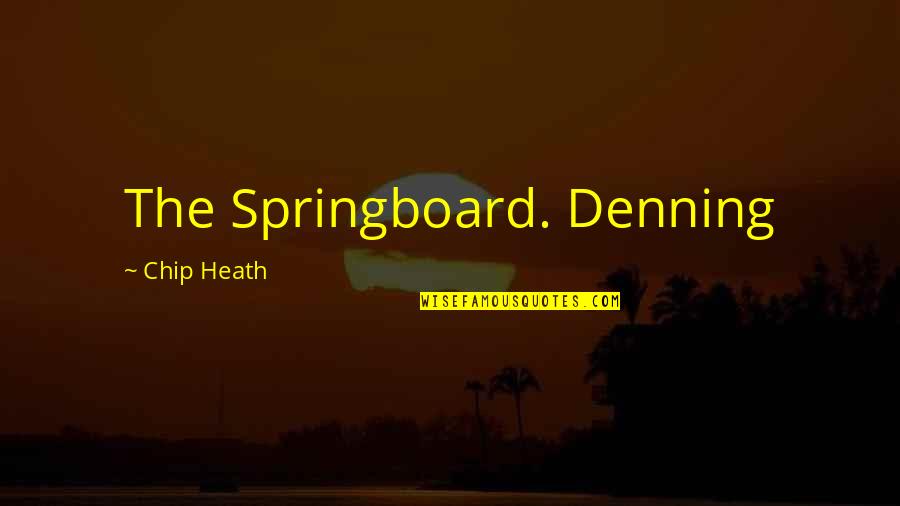 Soul Stirring Quotes By Chip Heath: The Springboard. Denning