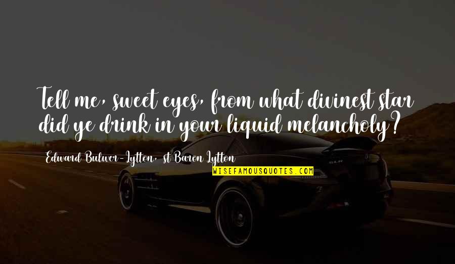 Soul Stirring Quotes By Edward Bulwer-Lytton, 1st Baron Lytton: Tell me, sweet eyes, from what divinest star
