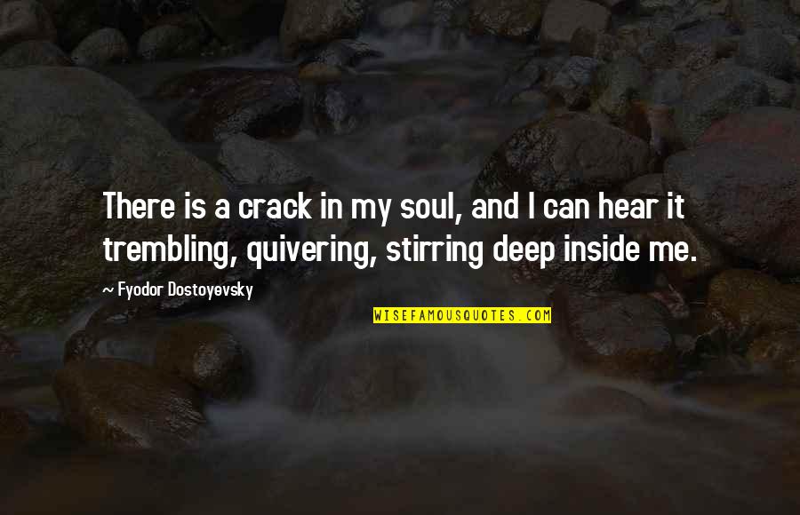 Soul Stirring Quotes By Fyodor Dostoyevsky: There is a crack in my soul, and