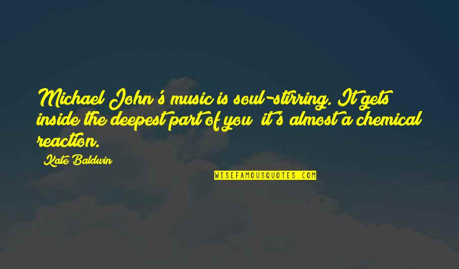 Soul Stirring Quotes By Kate Baldwin: Michael John's music is soul-stirring. It gets inside