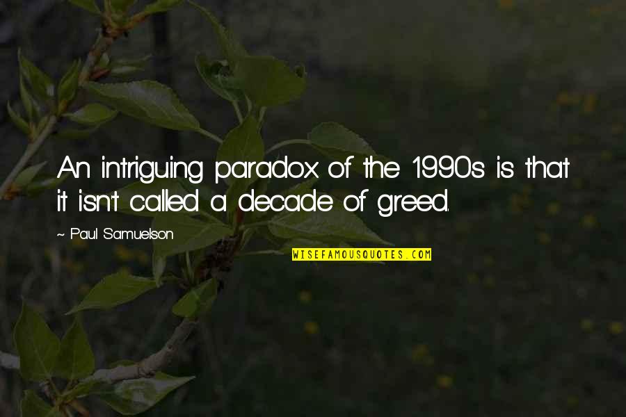 Soul Stirring Quotes By Paul Samuelson: An intriguing paradox of the 1990s is that