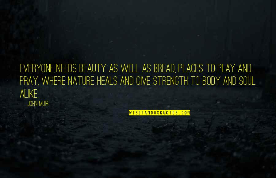 Soul Strength Quotes By John Muir: Everyone needs beauty as well as bread, places