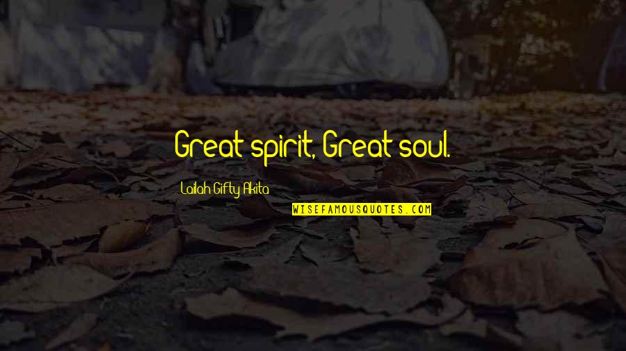 Soul Strength Quotes By Lailah Gifty Akita: Great spirit, Great soul.