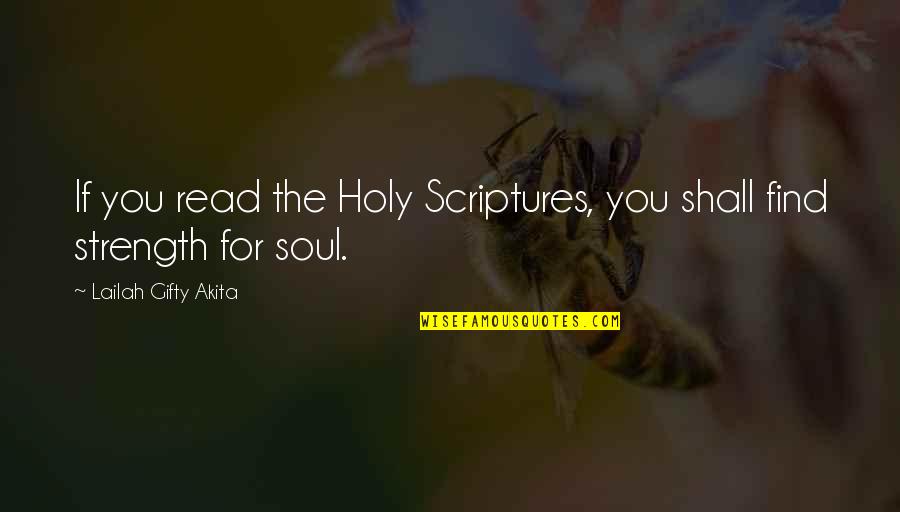 Soul Strength Quotes By Lailah Gifty Akita: If you read the Holy Scriptures, you shall