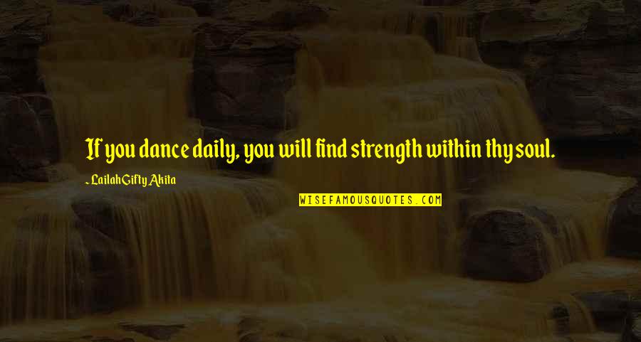 Soul Strength Quotes By Lailah Gifty Akita: If you dance daily, you will find strength