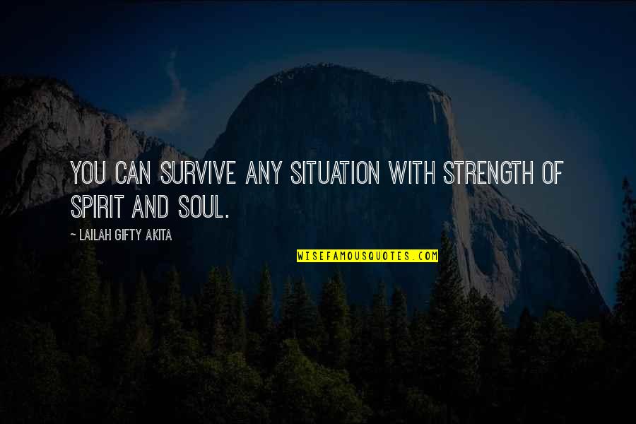 Soul Strength Quotes By Lailah Gifty Akita: You can survive any situation with strength of