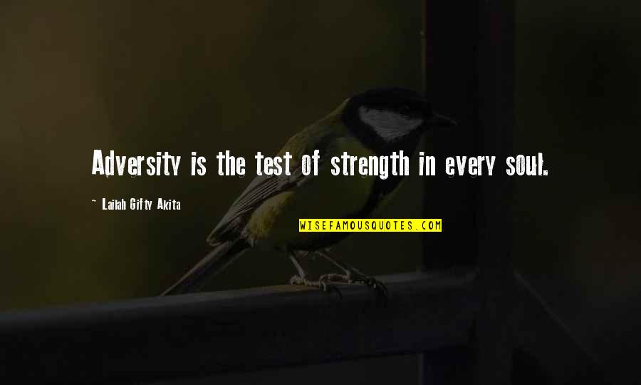 Soul Strength Quotes By Lailah Gifty Akita: Adversity is the test of strength in every