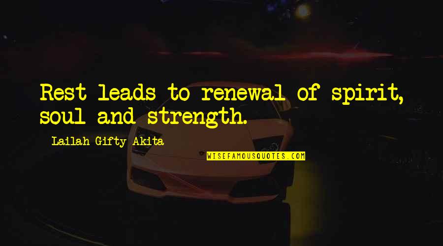 Soul Strength Quotes By Lailah Gifty Akita: Rest leads to renewal of spirit, soul and