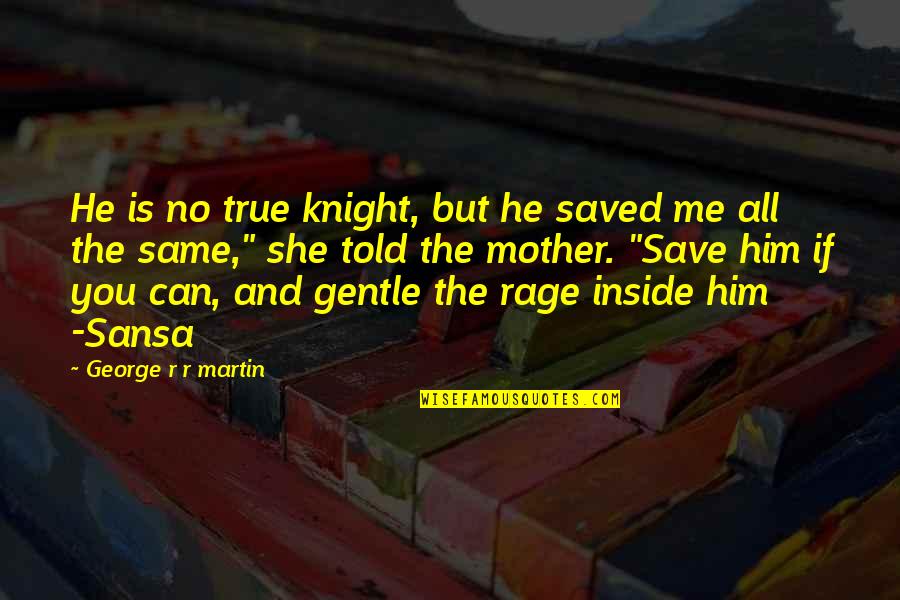 Soul Surfer Surfing Quotes By George R R Martin: He is no true knight, but he saved