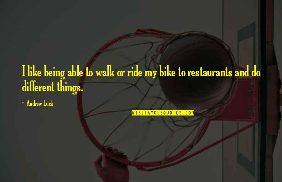Soul That Draweth Quotes By Andrew Luck: I like being able to walk or ride