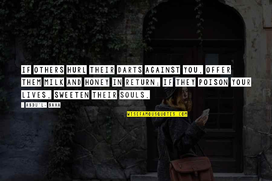 Soul That Lives Quotes By Abdu'l- Baha: If others hurl their darts against you, offer