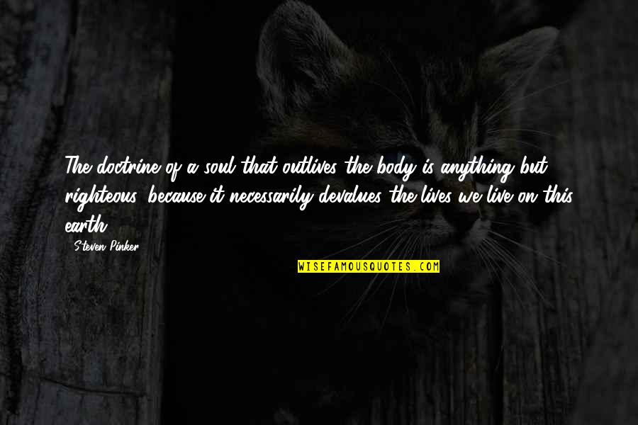 Soul That Lives Quotes By Steven Pinker: The doctrine of a soul that outlives the