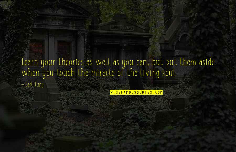 Soul Theory Quotes By Carl Jung: Learn your theories as well as you can, Soul Theory Quotes By Carl Jung: Learn your theories as well as you can,
