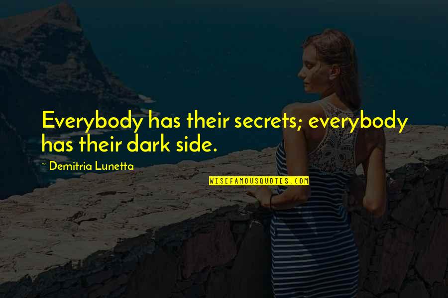 Soul Through The Eyes Quotes By Demitria Lunetta: Everybody has their secrets; everybody has their dark