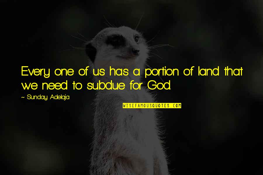 Soul Ties Quotes By Sunday Adelaja: Every one of us has a portion of