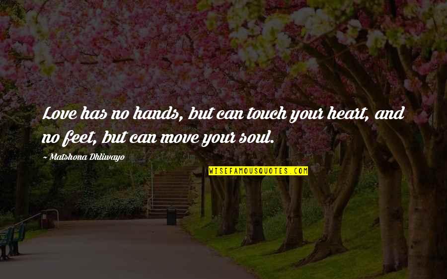 Soul Touch Love Quotes By Matshona Dhliwayo: Love has no hands, but can touch your