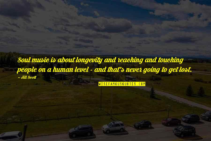 Soul Touching Quotes By Jill Scott: Soul music is about longevity and reaching and Soul Touching Quotes By Jill Scott: Soul music is about longevity and reaching and