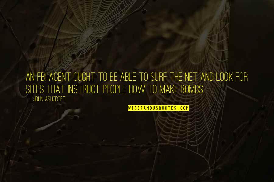 Soul Touching Quotes By John Ashcroft: An FBI agent ought to be able to Soul Touching Quotes By John Ashcroft: An FBI agent ought to be able to