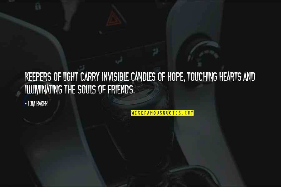Soul Touching Quotes By Tom Baker: Keepers of light carry invisible candles of hope, Soul Touching Quotes By Tom Baker: Keepers of light carry invisible candles of hope,