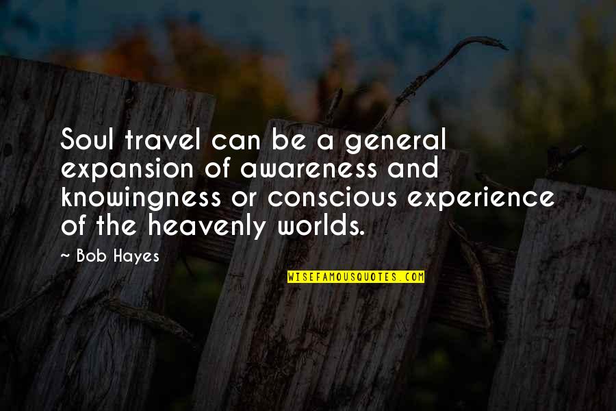 Soul Travel Quotes By Bob Hayes: Soul travel can be a general expansion of