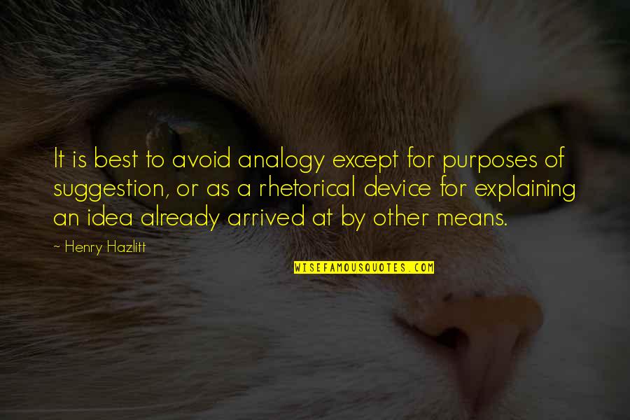 Soul Washed By Waves Quotes By Henry Hazlitt: It is best to avoid analogy except for Soul Washed By Waves Quotes By Henry Hazlitt: It is best to avoid analogy except for