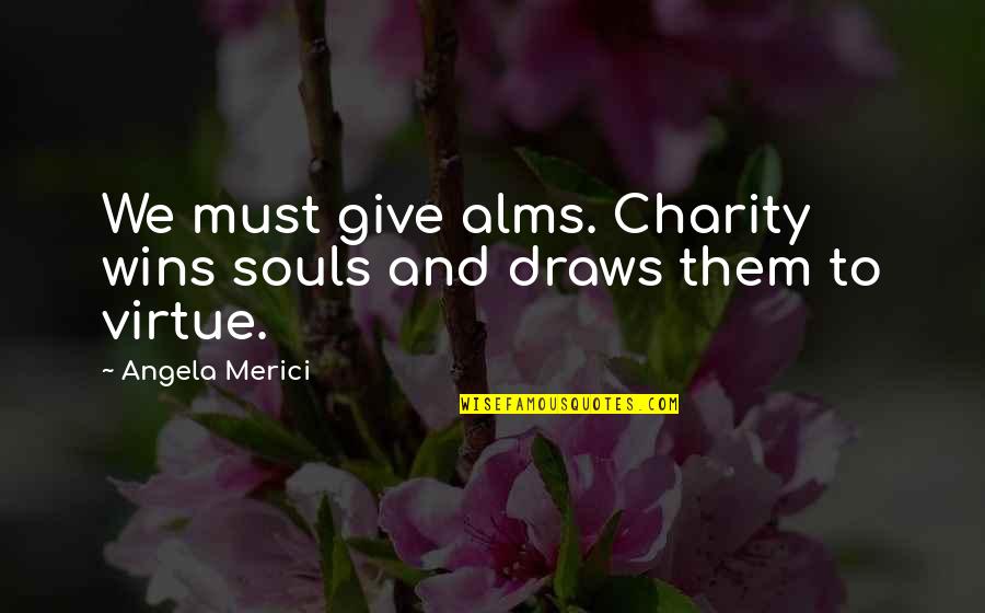 Soul Winning Quotes By Angela Merici: We must give alms. Charity wins souls and