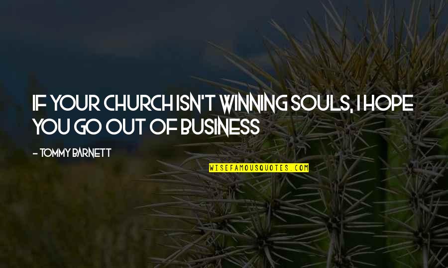 Soul Winning Quotes By Tommy Barnett: If your church isn't winning souls, I hope