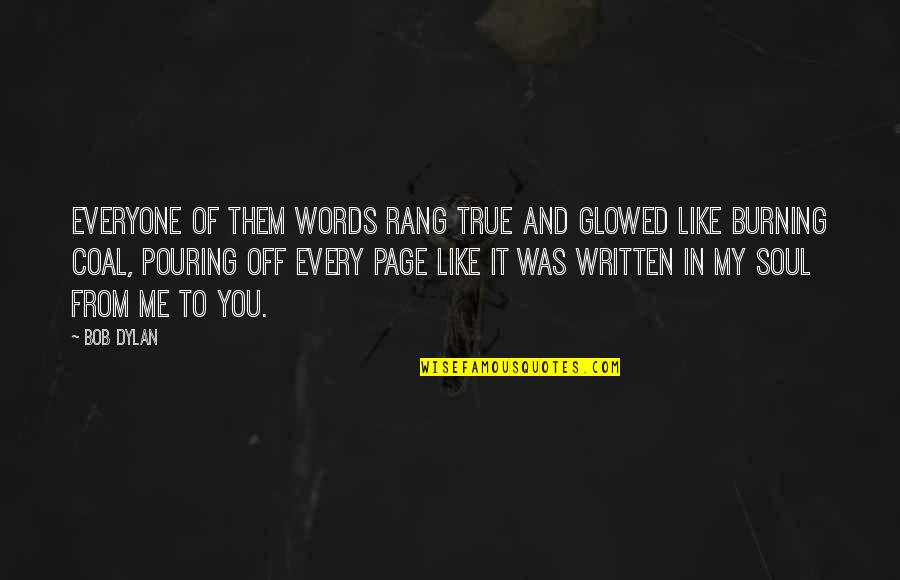 Soul Words Quotes By Bob Dylan: Everyone of them words rang true and glowed