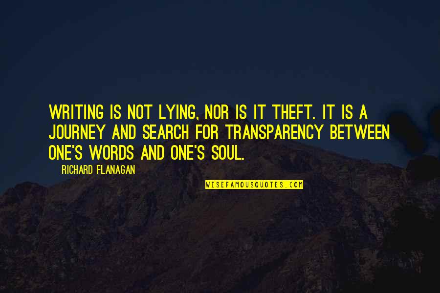 Soul Words Quotes By Richard Flanagan: Writing is not lying, nor is it theft.