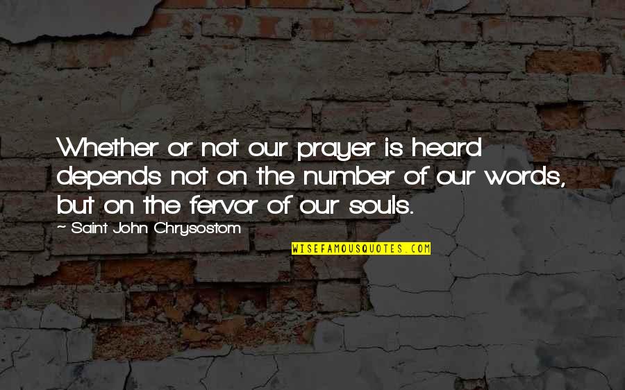 Soul Words Quotes By Saint John Chrysostom: Whether or not our prayer is heard depends