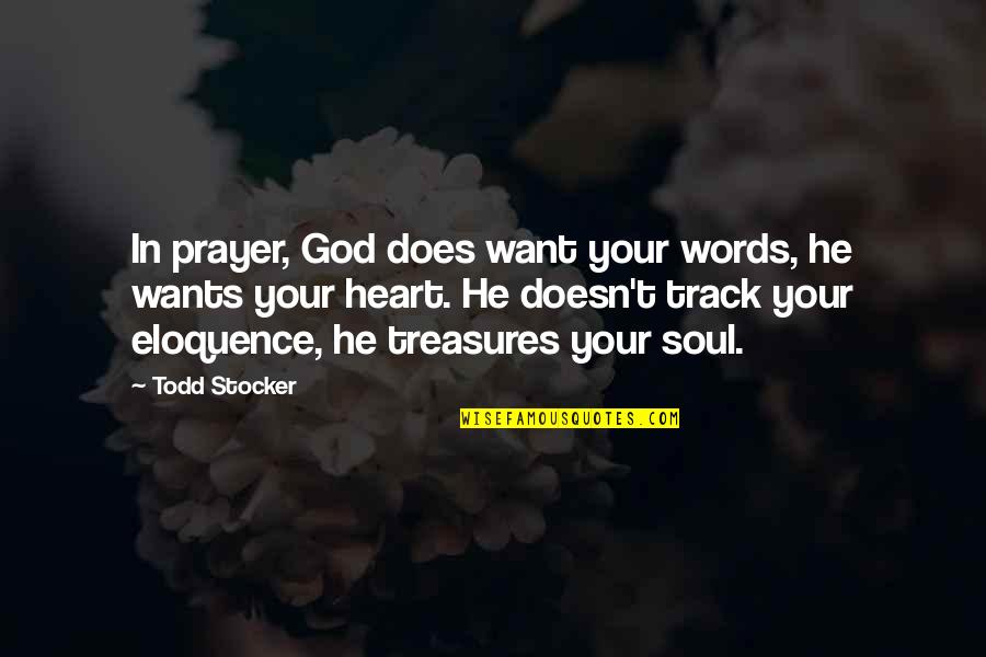 Soul Words Quotes By Todd Stocker: In prayer, God does want your words, he