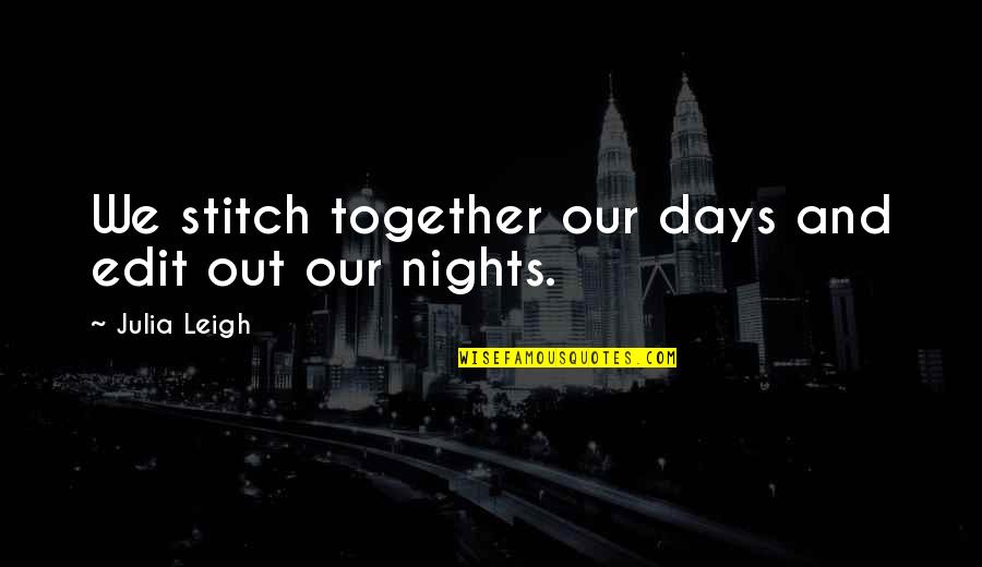 Soulages Au Quotes By Julia Leigh: We stitch together our days and edit out