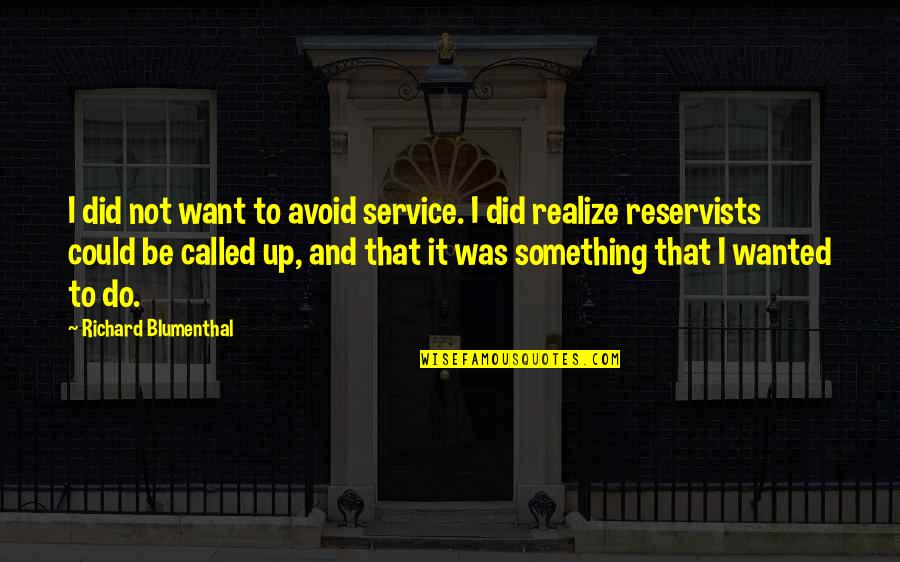 Soulbeat Quotes By Richard Blumenthal: I did not want to avoid service. I