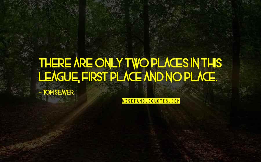 Soulbeat Quotes By Tom Seaver: There are only two places in this league,