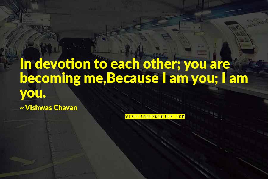 Soulbliss Quotes By Vishwas Chavan: In devotion to each other; you are becoming