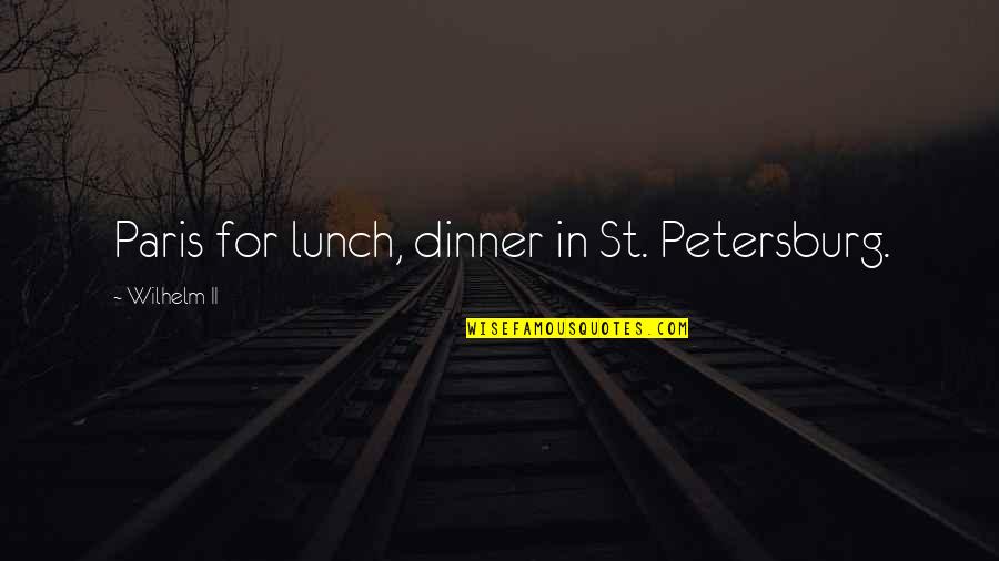 Soulbound Catalyst Quotes By Wilhelm II: Paris for lunch, dinner in St. Petersburg.