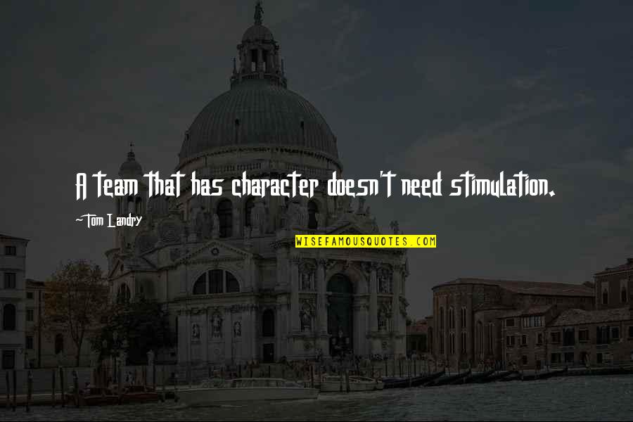Soulchild Buddy Quotes By Tom Landry: A team that has character doesn't need stimulation. Soulchild Buddy Quotes By Tom Landry: A team that has character doesn't need stimulation.