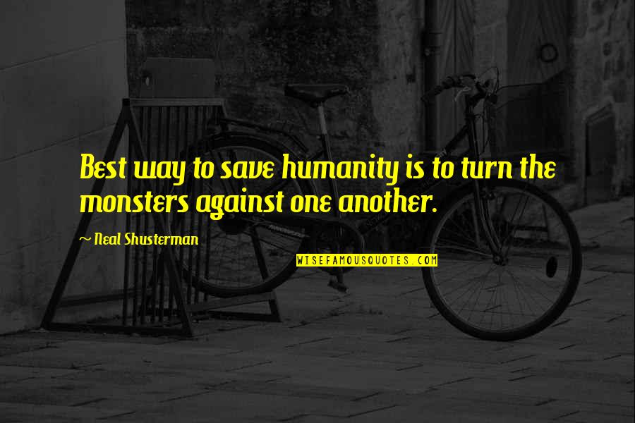 Soulcycle Bike Quotes By Neal Shusterman: Best way to save humanity is to turn