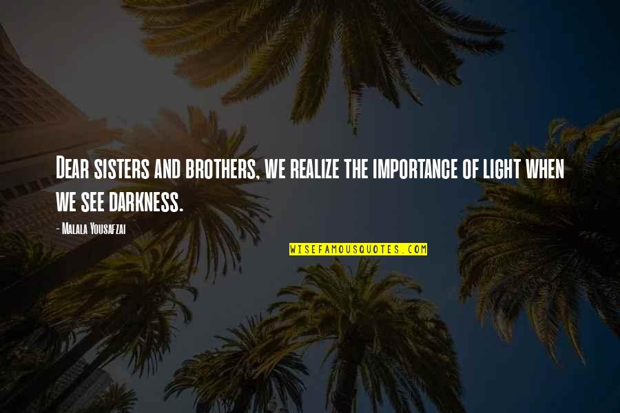 Souldn't Quotes By Malala Yousafzai: Dear sisters and brothers, we realize the importance Souldn't Quotes By Malala Yousafzai: Dear sisters and brothers, we realize the importance