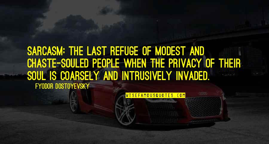 Souled Quotes By Fyodor Dostoyevsky: Sarcasm: the last refuge of modest and chaste-souled